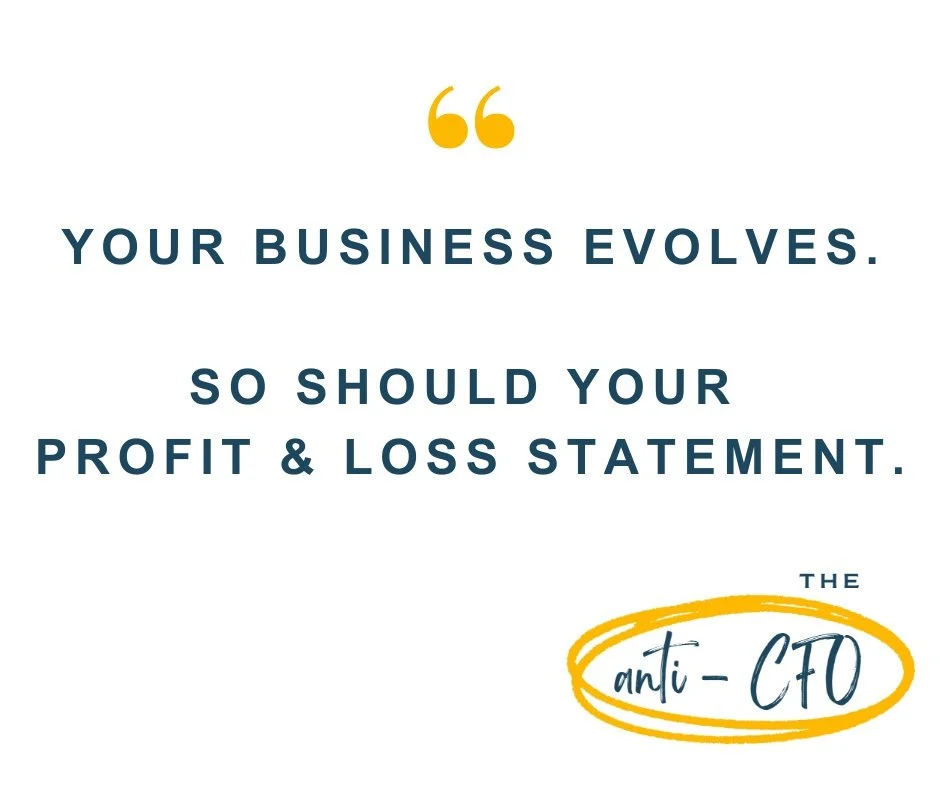 Your profit and loss statement should reflect your living, breathing business