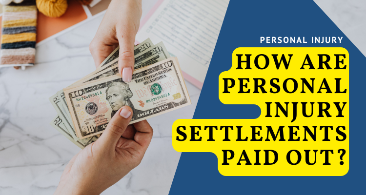 How Are Personal Injury Settlements Paid Out?